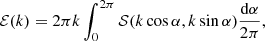 $$ \begin{aligned} {\mathcal{E} }(k) = 2\pi k \int _0^{2\pi } {\mathcal{S} }(k \cos \alpha , k \sin \alpha ) {\mathrm{d}\alpha \over 2\pi }, \end{aligned} $$