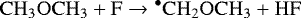 \begin{equation*}\mathrm{CH_3OCH_3 + F \rightarrow {^{\bullet}CH_2OCH_3} + HF} \end{equation*}