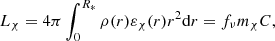 $$ \begin{aligned} L_{\chi } = 4 \pi \int _0^{R_*} \rho (r) \varepsilon _{\chi }(r) r^2\mathrm{d}r=f_{\nu } m_{\chi } C, \end{aligned} $$
