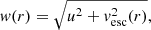 $$ \begin{aligned} { w}(r) = \sqrt{u^2 + { v}_{\mathrm{esc}}^2(r)}, \end{aligned} $$