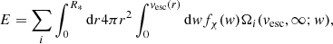 $$ \begin{aligned} E = \sum _i \int _0^{R_*} \mathrm{d}r 4\pi r^2 \int _0^{{ v}_{\mathrm{esc}}(r)} \mathrm{d}{ w} f_{\chi }({ w}) \Omega _{i}({ v}_{\mathrm{esc}},\infty ;{ w}), \end{aligned} $$