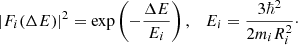 $$ \begin{aligned} \left| F_i(\Delta E)\right|^2 = \exp \left(- \frac{\Delta E}{E_i}\right), \quad E_i = \frac{3\hbar ^2}{2 m_i R_i^2}\cdot \end{aligned} $$