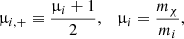 $$ \begin{aligned} \upmu _{i,+} \equiv \frac{\upmu _i+1}{2},\quad \upmu _i = \frac{m_\chi }{m_i}, \end{aligned} $$