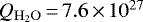 $Q_{\mathrm{H_2O}}\,{=}\,7.6\,{\times}\,10^{27}$