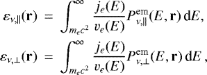 \begin{eqnarray*}\varepsilon_{\nu,\|}(\mathbf{r}) &\,{=}\,& \int_{m_{e}c^{2}}^{\infty}\frac{j_{e}(E)}{v_{e}(E)}P_{\nu,\|}^{\textrm{em}}(E,\mathbf{r})\,\textrm{d} E,\\\nonumber \varepsilon_{\nu,\perp}(\mathbf{r}) &\,{=}\,& \int_{m_{e}c^{2}}^{\infty}\frac{j_{e}(E)}{v_{e}(E)}P_{\nu,\perp}^{\textrm{em}}(E,\mathbf{r})\,\textrm{d} E\,, \end{eqnarray*}