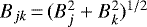 $B_{jk}\,{=}\,(B_{j}^{2}+B_{k}^{2})^{1/2}$