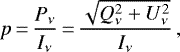 \begin{equation*}p\,{=}\,\frac{P_{\nu}}{I_{\nu}}\,{=}\,\frac{\sqrt{Q_{\nu}^2+U_{\nu}^2}}{I_{\nu}}\,, \end{equation*}