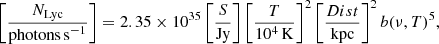 $$ \begin{aligned} \left[\frac{N_{\mathrm{Lyc}}}{\mathrm{photons\,s}^{-1}}\right] = 2.35\times 10^{35} \left[\frac{S}{\mathrm{Jy}}\right] \left[\frac{T}{10^{4}\,\mathrm{K}}\right]^{2} \left[\frac{Dist}{\mathrm{kpc}}\right]^{2} b(\nu ,T)^{5}, \end{aligned} $$