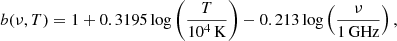 $$ \begin{aligned} b(\nu ,T) =1+0.3195\log \left(\frac{T}{10^{4}\,\mathrm{K}}\right) -0.213\log \left(\frac{\nu }{1\,\mathrm{GHz}} \right), \end{aligned} $$