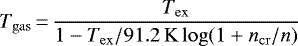 \begin{align*} T_{\mathrm{gas}}\,{=}\,\frac{T_{\mathrm{ex}}}{1-T_{\mathrm{ex}}/91.2\,\mathrm{K}\log(1+n_{\mathrm{cr}}/n)} \end{align*}