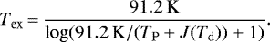 \begin{align*} T_{\mathrm{ex}}\,{=}\,\frac{91.2\,\mathrm{K}}{\log(91.2\,\mathrm{K}/(T_{\mathrm{P}}+J(T_{\mathrm{d}}))+1)}. \end{align*}