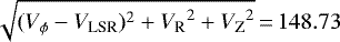 $\sqrt{(V_{\phi}-V_{\textrm{LSR}})^2+{V_{\textrm{R}}}^2+{V_{\textrm{Z}}}^2}\,{=}\,148.73$