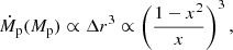 $$ \begin{aligned} \dot{M}_{\rm p}(M_{\rm p}) \propto \Delta r^3 \propto \left(\frac{1-x^2}{x}\right)^3, \end{aligned} $$