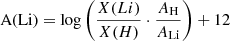 $ \text{A(Li)}=\log\left(\frac{X(Li)}{X(H)}\cdot \frac{A_{\mathrm{H}}}{A_{\mathrm{Li}}}\right)+12 $