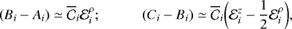 \begin{equation*} (B_i-A_i) \simeq \overline{\mathcal{C}}_i {\mathcal E}^{\rho}_i; \hspace*{0.5cm} \hspace*{0.5cm} (C_i-B_i) \simeq \overline{\mathcal{C}}_i \biggl({\mathcal E}^{z}_i - \frac{1}{2} {\mathcal E}^{\rho}_i \biggr),\end{equation*}
