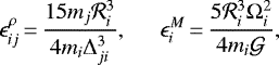 \begin{eqnarray*}\epsilon_{ij}^{\rho}\,{=}\,\frac{15 m_j \mathcal{R}_i^3}{4 m_i \Delta^3_{ji}}, \ \ && \ \ \epsilon_i^M\,{=}\,\frac{5 \mathcal{R}_i^3 \Omega_i^2}{4 m_i \mathcal{G}}, \end{eqnarray*}