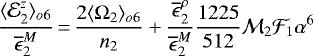 \begin{eqnarray*} \frac{\langle {\mathcal E}^z_2 \rangle_{o6}}{\overline{\epsilon}^M_2}\,{=}\,\frac{2\langle\Omega_2\rangle_{o6}}{n_2} +\frac{\overline{\epsilon}^{\rho}_2}{\overline{\epsilon}^M_2} \frac{1225}{512} {\mathcal{M}}_2 {\mathcal{F}}_1 \alpha^6 \end{eqnarray*}