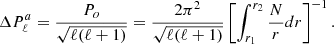 $$ \begin{aligned} \Delta P_\ell ^a = \frac{P_o}{\sqrt{\ell (\ell +1)}}= \frac{2\pi ^2}{\sqrt{\ell (\ell +1)}}\left[\int _{r_1}^{r_2} \frac{N}{r} dr\right]^{-1}. \end{aligned} $$