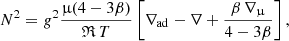 $$ \begin{aligned} N^2={ g}^2\frac{\upmu (4-3\beta )}{\mathfrak{R} \, T} \left[\nabla _{\rm ad}-\nabla +\frac{\beta \,\nabla _\upmu }{4-3\beta }\right], \end{aligned} $$
