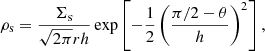 $$ \begin{aligned} \rho _{\rm s}&= \frac{\Sigma _{\rm s}}{\sqrt{2\pi }rh}\exp \left[-\frac{1}{2} \left(\frac{\pi /2-\theta }{h}\right)^2\right], \end{aligned} $$