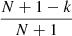$ \frac{N+1-k}{N+1} $