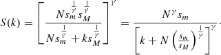 $$ \begin{aligned} S(k)=\left[{\frac{Ns_m^{\frac{1}{\gamma }}s_M^{\frac{1}{\gamma }}}{Ns_m^{\frac{1}{\gamma }} +ks_M^{\frac{1}{\gamma }}}}\right]^{\gamma }= \frac{N^{\gamma }s_m}{\left[{k+N\left({\frac{s_m}{s_M}} \right)^{\frac{1}{\gamma }}}\right]^{\gamma }}\cdot \end{aligned} $$