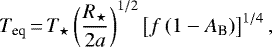 \begin{equation*}T_{\textrm{eq}}\,{=}\,T_{\star}\left(\frac{R_{\star}}{2a}\right)^{1/2}\left[f\left(1-A_{\textrm{B}}\right)\right]^{1/4},\end{equation*}