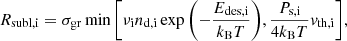 $$ \begin{aligned} R_{\rm subl,i}=\sigma _{\rm gr}\min {\left[\nu _{\rm i}n_{\rm d,i} \exp {\left(-\frac{E_{\rm des,i}}{k_{\rm B}T}\right)},\frac{P_{\rm s,i}}{4k_{\rm B}T}{ v}_{\rm th,i} \right]}, \end{aligned} $$
