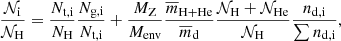 $$ \begin{aligned} \frac{\mathcal{N} _{\rm i}}{\mathcal{N} _{\rm H}}=\frac{N_{\rm t,i}}{N_{\rm H}}\frac{N_{\rm g,i}}{N_{\rm t,i}}+ \frac{M_{\rm Z}}{M_{\rm env}}\frac{\overline{m}_{\rm H+He}}{\overline{m}_{\rm d}}\frac{\mathcal{N} _{\rm H}+\mathcal{N} _{\rm He}}{\mathcal{N} _{\rm H}}\frac{n_{\rm d,i}}{\sum {n_{\rm d,i}}}, \end{aligned} $$
