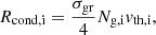 $$ \begin{aligned} R_{\rm cond,i}=\frac{\sigma _{\rm gr}}{4}N_{\rm g,i}{ v}_{\rm th,i}, \end{aligned} $$