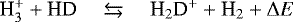 $\textrm{H}_3^+ + \textrm{HD} \quad\leftrightarrows\quad {\textrm{H}}_2\textrm{D}^+ + \textrm{H}_2+ \Delta E$