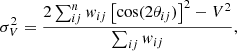 $$ \begin{aligned} \sigma ^{2}_V = \frac{2\sum ^{n}_{ij}{ w}_{ij}\left[\cos (2\theta _{ij})\right]^{2}-V^{2}}{\sum _{ij}{ w}_{ij}}, \end{aligned} $$