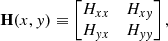 $$ \begin{aligned} \mathbf{H }(x,{ y}) \equiv \begin{bmatrix} H_{xx}&H_{x{ y}} \\ H_{{ y}x}&H_{{ yy}} \end{bmatrix}, \end{aligned} $$