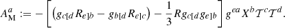 $$ \begin{aligned}&A^a_{\mathrm{M}} := -\left[\left(g_{c[d}R_{e]b}-g_{b[d}R_{e]c}\right)-\frac{1}{3} Rg_{c[d}g_{e]b}\right] g^{ea}X^b \mathcal{T} ^c \mathcal{T} ^d. \end{aligned} $$