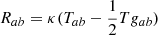 $ R_{ab}=\kappa ( T_{ab}- \frac{1}{2} T g_{ab}) $