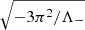 $ \sqrt{- 3\pi^2/\Lambda_-} $