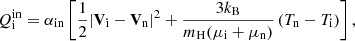 $$ \begin{aligned} Q_{\rm i}^\mathrm{in} = \alpha _{\rm in} \left[\frac{1}{2} |\mathbf{V }_{\rm i}-\mathbf{V }_{\rm n} |^2 + \frac{3k_{\rm B}}{m_{\rm H}(\mu _{\rm i}+\mu _{\rm n})}\left(T_{\rm n}-T_{\rm i} \right)\right], \end{aligned} $$
