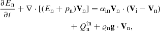 $$ \begin{aligned}&\frac{\partial E_{\rm n}}{\partial t}+\nabla \cdot [(E_{\rm n}+p_{\rm n})\mathbf V _{\rm n}] = \alpha _{\rm in}\mathbf V _{\rm n}\cdot (\mathbf{V}_{\rm i}-\mathbf{V}_{\rm n})\nonumber \\&\qquad \ \ \qquad \qquad \qquad \qquad +Q_{\rm n} ^\mathrm{in} + \varrho _{\rm n} \mathbf g \cdot \mathbf V _{\rm n}, \end{aligned} $$