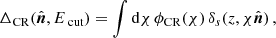 $$ \begin{aligned} \Delta _{\rm CR}(\hat{\boldsymbol{n}},E_\text{ cut})=\int \mathrm{d} \chi \,\phi _{\rm CR}(\chi )\,\delta _{s}(z,\chi \hat{\boldsymbol{n}}) \,, \end{aligned} $$
