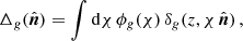 $$ \begin{aligned} \Delta _{g}(\hat{\boldsymbol{n}})=\int \mathrm{d} \chi \,\phi _{g}(\chi )\,\delta _{g}(z,\chi \,\hat{\boldsymbol{n}}) \,, \end{aligned} $$