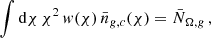 $$ \begin{aligned} \int \mathrm{d} \chi \,\chi ^2\,{ w}(\chi )\,\bar{n}_{g,c}(\chi ) = \bar{N}_{\Omega ,{g}} \,, \end{aligned} $$