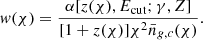 $$ \begin{aligned} { w}(\chi ) = \frac{\alpha [z(\chi ),E_{\rm cut};\gamma ,Z]}{[1+z(\chi )]\chi ^2 \bar{n}_{g,c}(\chi )} . \end{aligned} $$