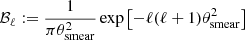 $$ \begin{aligned} \mathcal{B}_\ell&:=\frac{1}{\pi \theta _\mathrm{smear} ^2}\exp \left[-\ell (\ell +1)\theta _\mathrm{smear} ^2\right] \, \end{aligned} $$