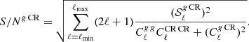 $$ \begin{aligned} {S/N}^{g\,\mathrm{CR}}=\sqrt{\sum _{\ell =\ell _{\rm min}}^{\ell _{\rm max}}(2\ell +1)\frac{(\mathcal{S} ^{g\,\mathrm{CR}}_\ell )^2}{C^{g\,g}_\ell C^{\mathrm{CR\,CR}}_\ell +(C^{g\,\mathrm{CR}}_\ell )^2}} . \end{aligned} $$