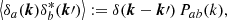 $$ \begin{aligned} \left\langle \delta _a({\boldsymbol{k}})\delta _b^*({\boldsymbol{k}}\prime )\right\rangle :=\delta ({\boldsymbol{k}}-{\boldsymbol{k}}\prime )\,P_{ab}(k), \end{aligned} $$