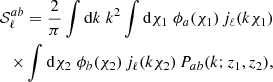 $$ \begin{aligned} \mathcal{S} ^{ab}_\ell = \frac{2}{\pi }\int \mathrm{d} k\;k^2 \int \mathrm{d} \chi _1\; \phi _a(\chi _1)\,j_\ell (k\chi _1)&\quad\quad\quad\quad\quad \\ \times \int \mathrm{d} \chi _2\;\phi _b(\chi _2)\,j_\ell (k\chi _2)\,P_{ab}(k;z_1,z_2) ,\nonumber \end{aligned} $$
