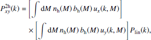 $$ \begin{aligned} P_{x{ y}}^{2\mathrm{h}}(k) = \left[\int \mathrm{d} M\,n_{\rm h}(M)\,b_{\rm h}(M)\,u_x(k,M)\right] &\quad \\ \times \left[\int \mathrm{d} M\,n_{\rm h}(M)\,b_{\rm h}(M)\,u_{ y}(k,M)\right]P_{\rm lin}(k) ,\nonumber \end{aligned} $$