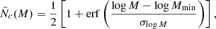 $$ \begin{aligned} \bar{N}_{c}(M)&=\frac{1}{2}\left[1+\mathrm{erf}\left(\frac{\log M-\log M_{\rm min}}{\sigma _{\log M}}\right)\right],\end{aligned} $$