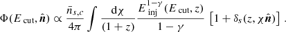 $$ \begin{aligned} \Phi (E_\text{ cut},\hat{\boldsymbol{n}})&\propto \frac{\bar{n}_{s,c}}{4\pi }\int \frac{\mathrm{d} \chi }{(1+z)}\frac{E_\text{ inj}^{1-\gamma }(E_\text{ cut},z)}{1-\gamma }\,\left[1+\delta _{s}(z,\chi \hat{\boldsymbol{n}})\right] \,. \end{aligned} $$
