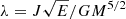 $ \lambda = J\sqrt{E}/GM^{5/2} $